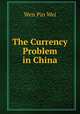 The Currency Problem in China, Wen Pin Wei 