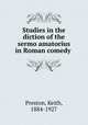 Studies in the diction of the sermo amatorius in Roman comedy, Preston, Keith, 1884-1927 