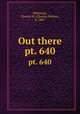 Out there. pt. 640, Whitehair, Charles W. (Charles Wesley), b. 1887 