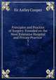 Principles and Practice of Surgery: Founded on the Most Extensive Hospital and Private Practice .. 3, Sir Astley Cooper 