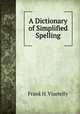 A Dictionary of Simplified Spelling, Frank H. Vizetelly 