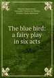 The blue bird: a fairy play in six acts, Maurice Maeterlinck , Alexander Teixeira de Mattos, Frederic Cayley Robinson 