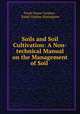 Soils and Soil Cultivation: A Non-technical Manual on the Management of Soil ., Frank Duane Gardner , Ralph Upshaw Blasingame 