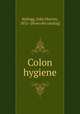 Colon hygiene, Kellogg, John Harvey, 1852- [from old catalog] 