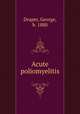 Acute poliomyelitis, Draper, George, b. 1880 