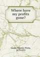 Where have my profits gone?, Gould, Maurice Philip, 1873-1932 