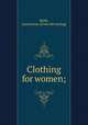 Clothing for women;, Baldt, Laura Irene. [from old catalog] 