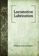 Locomotive Lubrication, William John Schlacks 