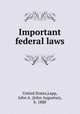 Important federal laws, United States,Lapp, John A. (John Augustus), b. 1880 