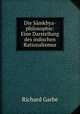 Die Smkhya-philosophie: Eine Darstellung des indischen Rationalismus, Richard Garbe 