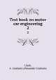 Text book on motor car engineering. 2, Clark, A. Graham (Alexander Graham) 