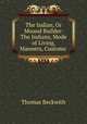 The Indian, Or Mound Builder: The Indians, Mode of Living, Manners, Customs ., Thomas Beckwith 