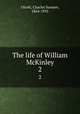 The life of William McKinley. 2, Olcott, Charles Sumner, 1864-1935 