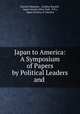 Japan to America: A Symposium of Papers by Political Leaders and ., Naoichi Masaoka , Lindsay Russell , Japan Society (New York, N.Y.), Japan Society of America 