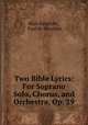 Two Bible Lyrics: For Soprano Solo, Chorus, and Orchestra, Op. 29, Blair Fairchild 
