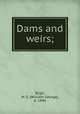 Dams and weirs;, Bligh, W. G. (William George), b. 1846 