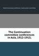 The Continuation committee conferences in Asia, 1912-1913;, World Missionary Conference. Continuation Committee 