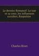 Le dernier Romanof: Le tsar et sa cour; les influences occultes; Rasputine ., Charles Rivet 