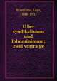 U?ber syndikalismus und lohnminimum; zwei vortra?ge, Brentano, Lujo, 1844-1931 