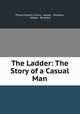The Ladder: The Story of a Casual Man, Philip Everett Curtiss, Harper & Brothers, Harper & Brothers 