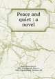 Peace and quiet : a novel, Royle, Edwin Milton, 1862-1942,Edwards, Harry C., 1868-1922, ill,Harper & Brothers. pbl 