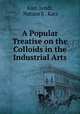 A Popular Treatise on the Colloids in the Industrial Arts, Kurt Arndt, Nahum E . Katz 