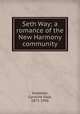 Seth Way; a romance of the New Harmony community, Snedeker, Caroline Dale, 1871-1956 