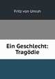 Ein Geschlecht: Tragodie, Fritz von Unruh 