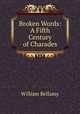 Broken Words: A Fifth Century of Charades, William Bellamy 
