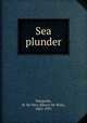 Sea plunder, Stacpoole, H. De Vere (Henry De Vere), 1863-1951 
