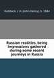 Russian realities, being impressions gathered during some recent journeys in Russia, Hubback, J. H. (John Henry), b. 1844 