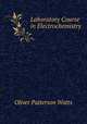 Laboratory Course in Electrochemistry, Oliver Patterson Watts 