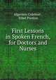 First Lessons in Spoken French, for Doctors and Nurses, Algernon Coleman , Ethel Preston 