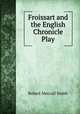 Froissart and the English Chronicle Play, Robert Metcalf Smith 