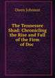 The Tennessee Shad: Chronicling the Rise and Fall of the Firm of Doc ., Owen Johnson 