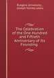 The Celebration of the One Hundred and Fiftieth Anniversary of Its Founding ., Rutgers University , Joseph Volney Lewis 