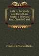 Aids to the Study and Use of Law Books: A Selected List, Classified and ., Frederick Charles Hicks 