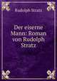 Der eiserne Mann: Roman von Rudolph Stratz, Rudolph Stratz 