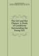 The Girl and Her Chance: A Study of Conditions Surrounding the Young Girl ., Harriet McDoual Daniels, Association of neighborhood workers New York (City ), Association of Neighborhood Workers (New York, N.Y.) 