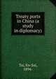 Treaty ports in China (a study in diplomacy), Tai, En-Sai, 1894- 
