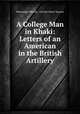 A College Man in Khaki: Letters of an American in the British Artillery, Wainwright Merrill , Charles Miner Stearns 