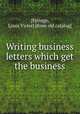 Writing business letters which get the business, [Eytinge, Louis Victor] [from old catalog] 