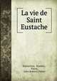 La vie de Saint Eustache, Eustachius, Eustace , Pierre, John Roberts Fisher 