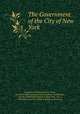 The Government of the City of New York, Academy of Political Science (U.S.), New York State Constitutional Convention Commission , Bureau of Municipal Research (New York, N.Y .), Columbia University Institute of Arts and Sciences 
