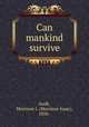 Can mankind survive, Swift, Morrison I. (Morrison Isaac), 1856- 