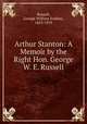 Arthur Stanton: A Memoir by the Right Hon. George W. E. Russell, Russell, George William Erskine, 1853-1919 