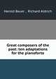 Great composers of the past: ten adaptations for the pianoforte, Harold Bauer , Richard Aldrich 