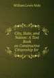 City, State, and Nation: A Text Book on Constructive Citizenship for ., William Lewis Nida 