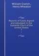 Reports of Cases Argued and Adjudged in the Supreme Court of the United States. 7, William Cranch , Henry Wheaton 