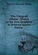 "The Fotygraft Album": Shown to the New Neighbor by Rebecca Sparks Peters ., Francis Marion Wing 